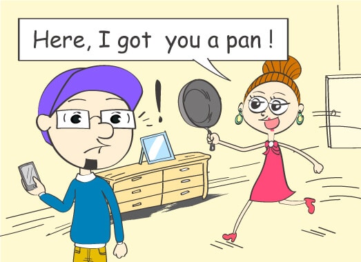 Here, I got you a pan!