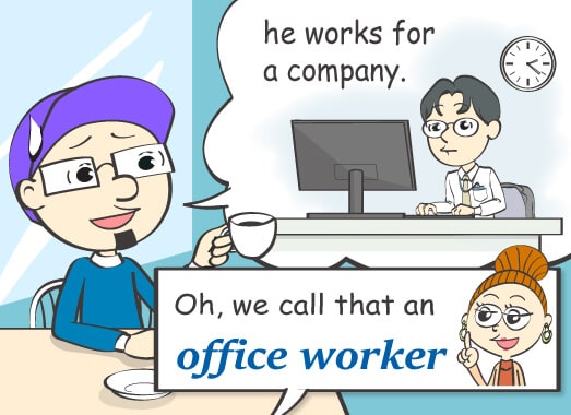 No no, he works for a company.