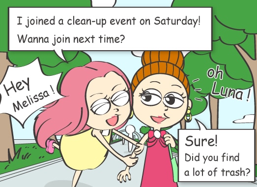 Hey Melissa！ I'm joined a clean-up event on Saturday. Wanna join next time?
