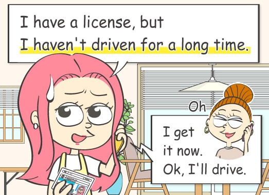 I have a license, but I haven't driven for a long time.