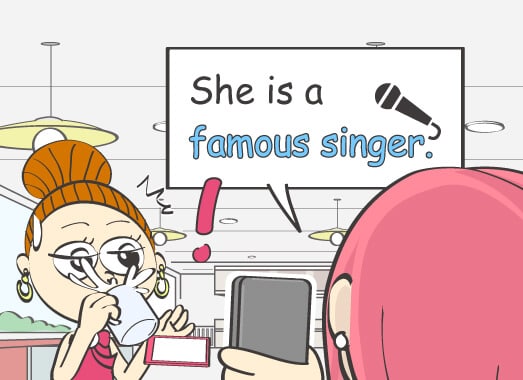 She is a famous singer.	