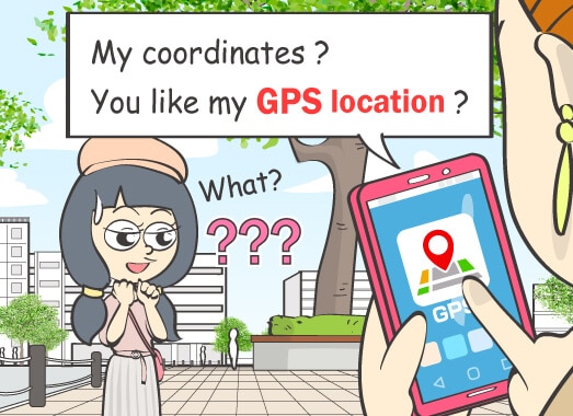My coordinates? You like my GPS location?